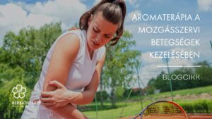Illóolajok és az aromaterápia a mozgásszervi betegségek kezelésében HerbaTherapy